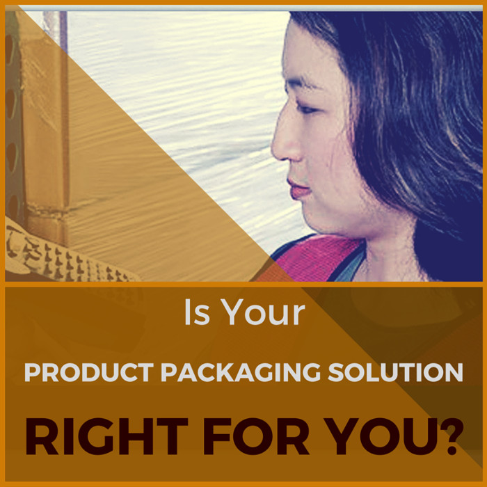 Is Your Product Packaging Solution Right for You?